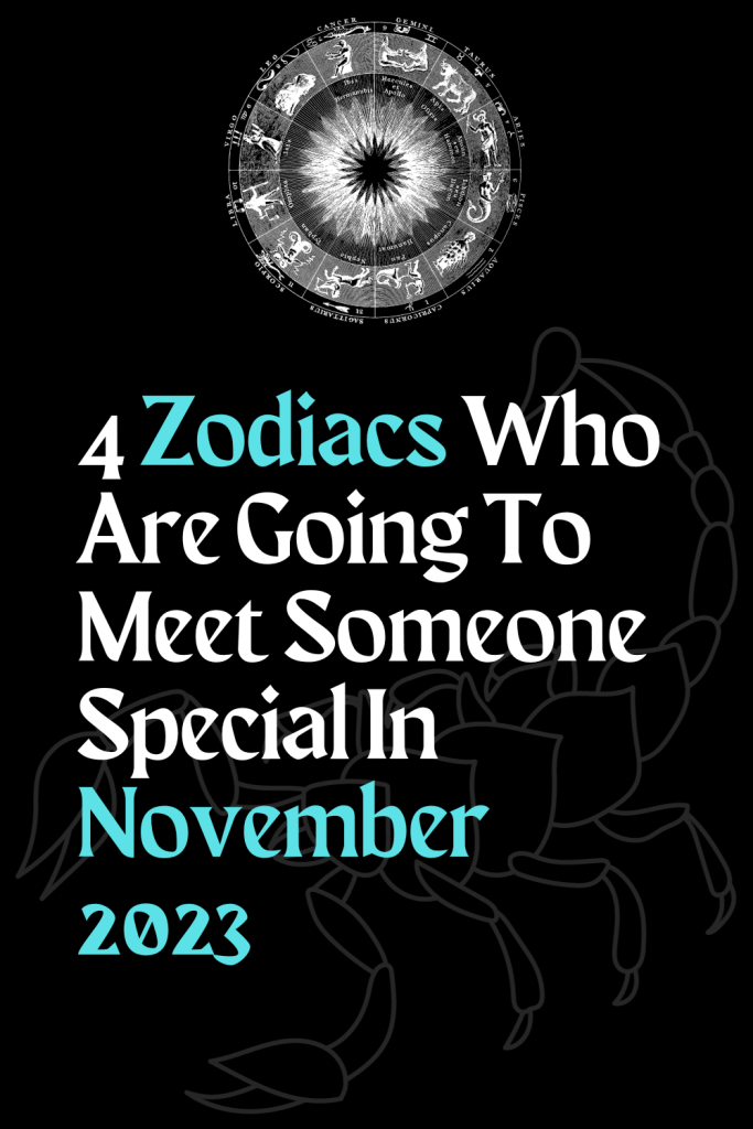 4 Zodiacs Who Are Going To Meet Someone Special In November 2023