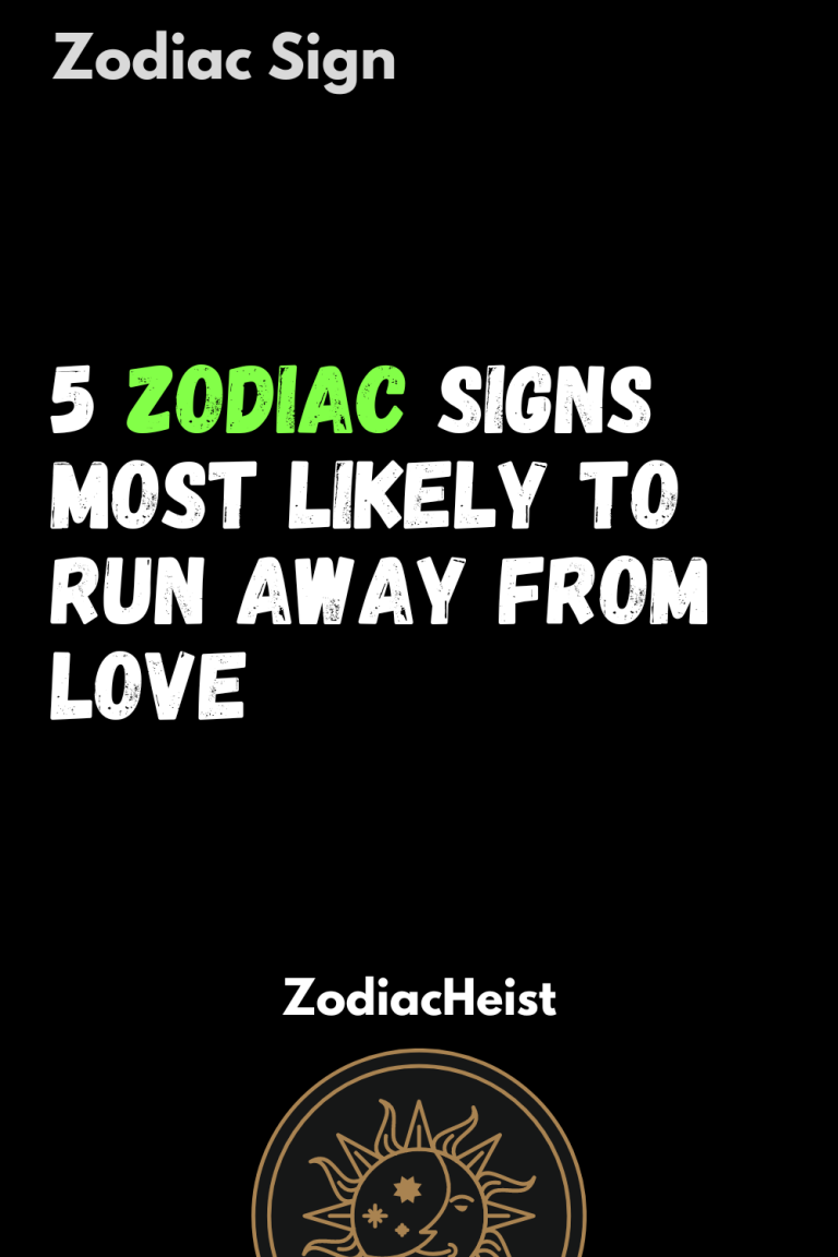 Zodiac Signs Most Likely To Run Away From Love Zodiac Heist