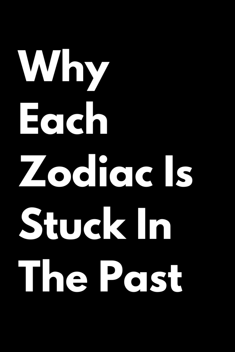 Why Each Zodiac Is Stuck In The Past Why Each Zodiac Is Stuck In The Past