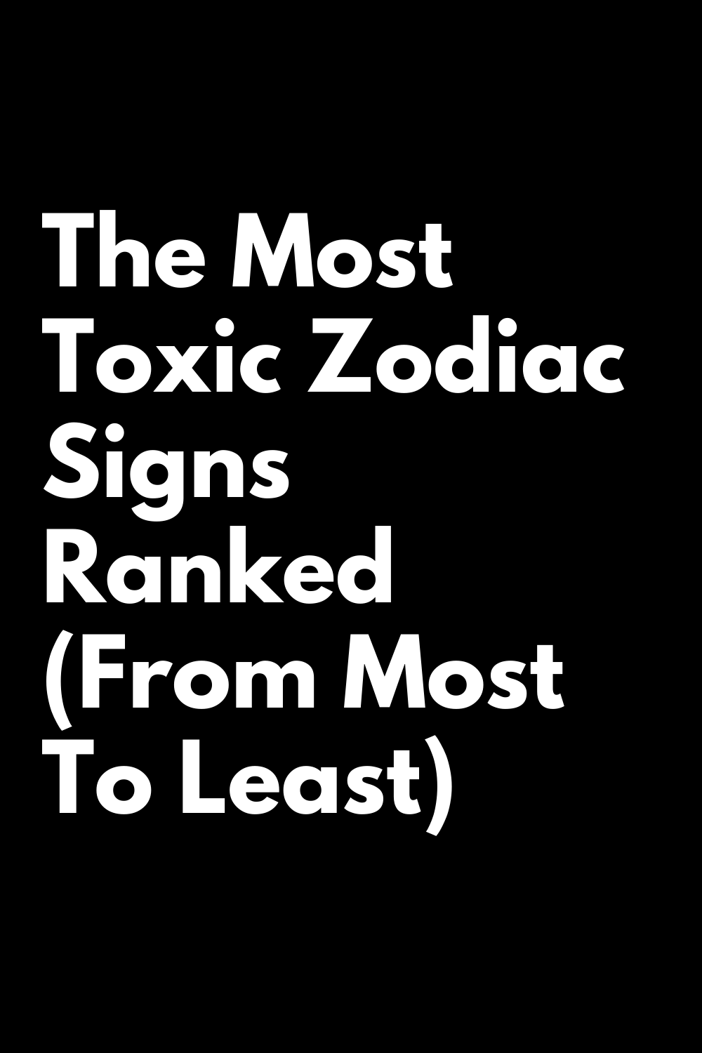 The Most Toxic Zodiac Signs Ranked (From Most To Least) – Zodiac Heist