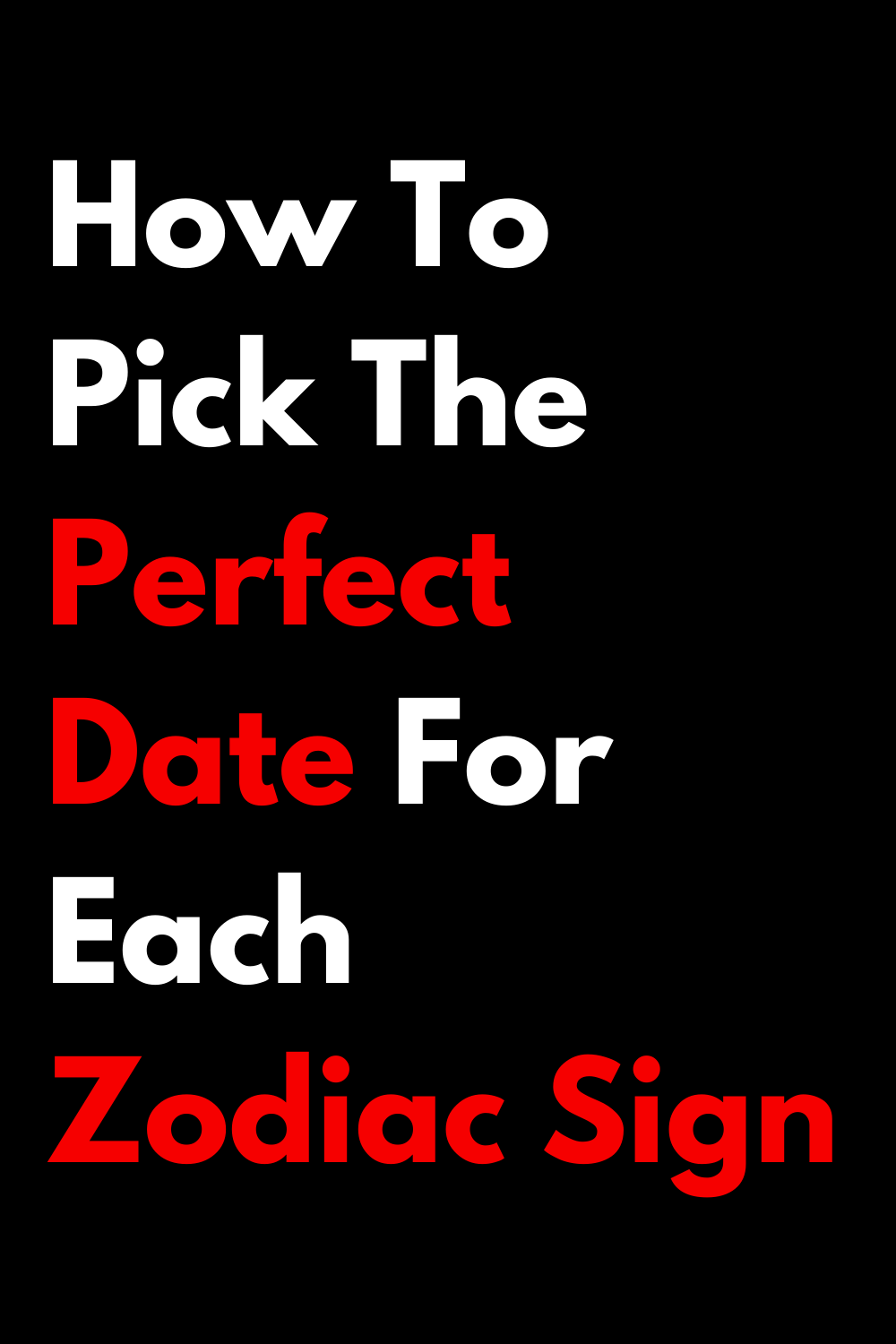 How To Pick The Perfect Date For Each Zodiac Sign - Zodiac Heist