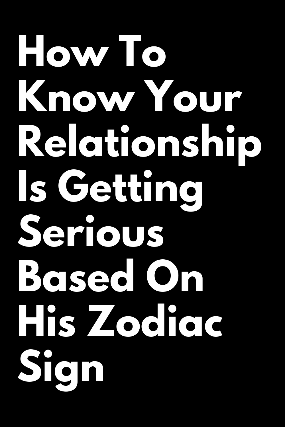 how-to-know-your-relationship-is-getting-serious-based-on-his-zodiac