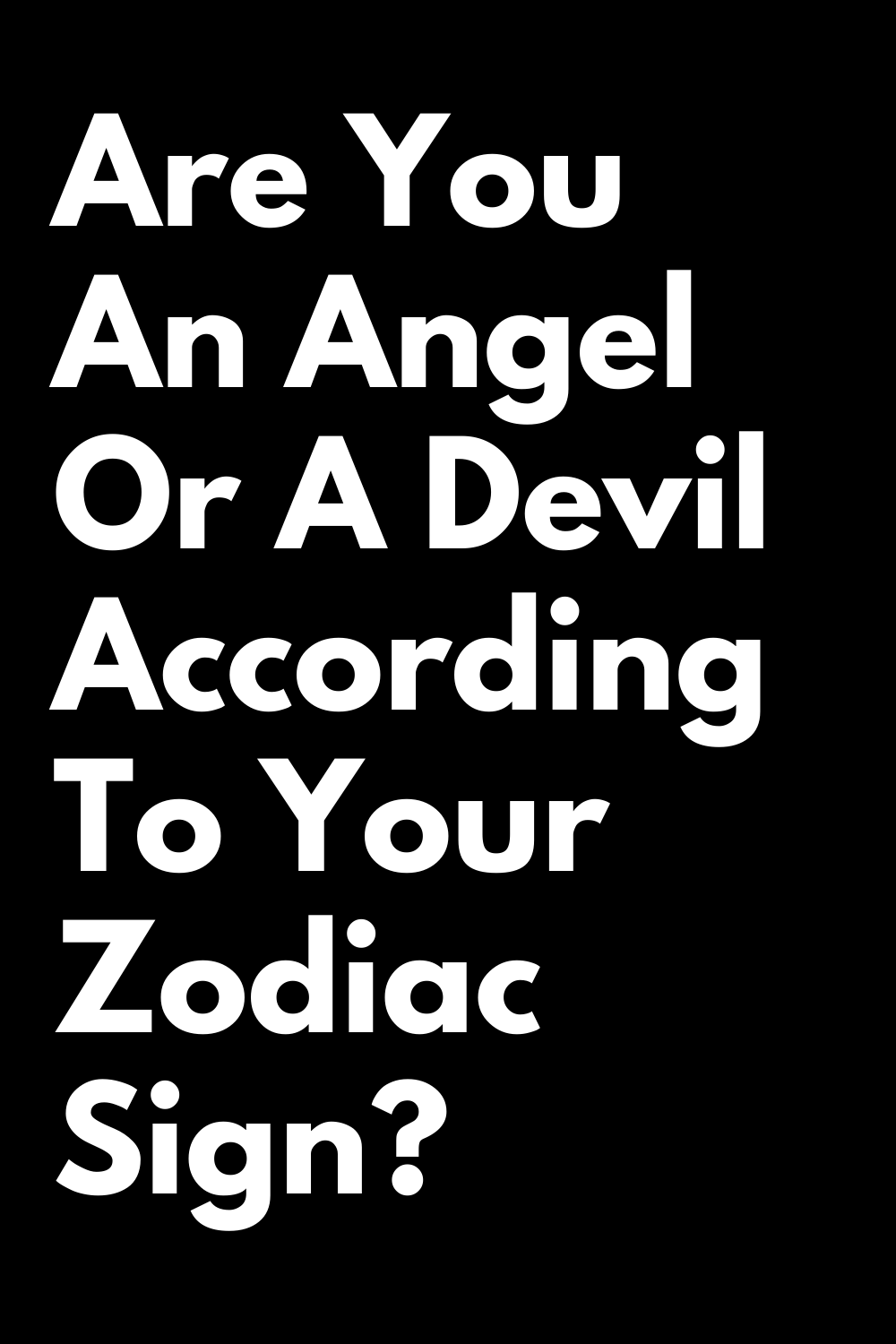 Are You An Angel Or A Devil According To Your Zodiac Sign Zodiac Heist