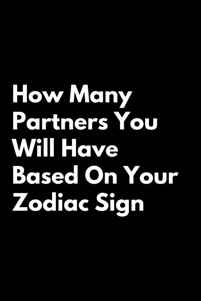How Many Partners You Will Have Based On Your Zodiac Sign – Zodiac Heist