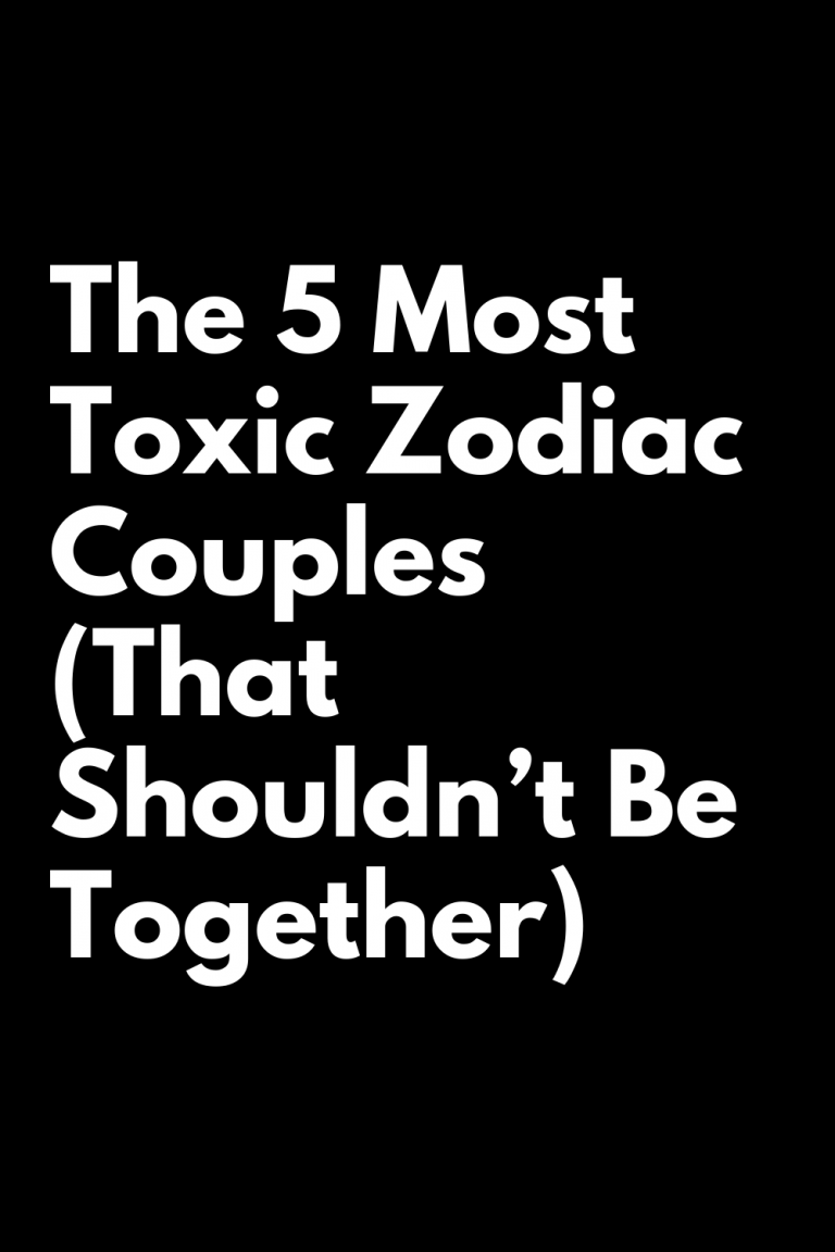 The 5 Most Toxic Zodiac Couples (That Shouldn’t Be Together) The 5 Most Toxic Zodiac Couples (That Shouldn’t Be Together)
