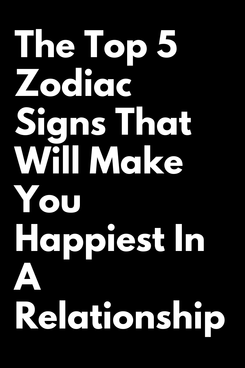 The Top 5 Zodiac Signs That Will Make You Happiest In A Relationship ...