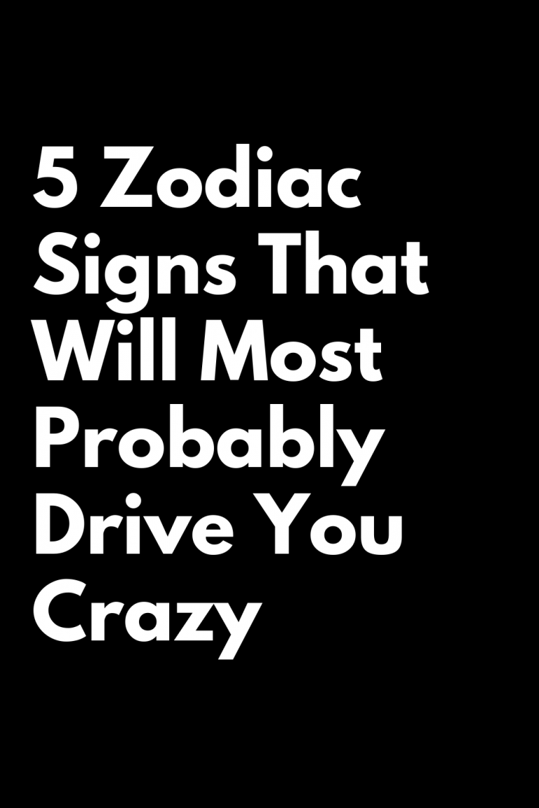 5 Zodiac Signs That Will Most Probably Drive You Crazy - Zodiac Heist