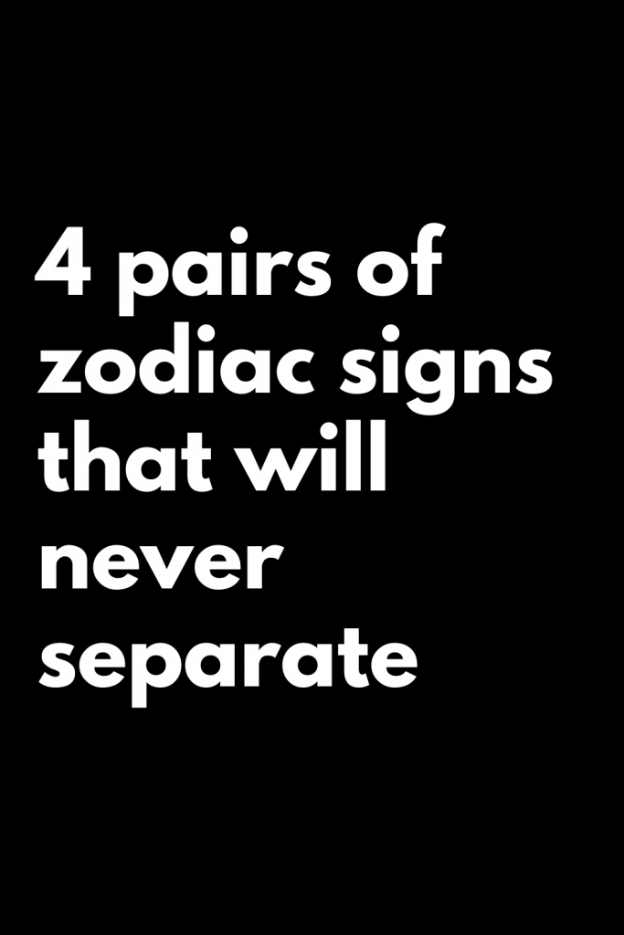 4 pairs of zodiac signs that will never separate – Zodiac Heist