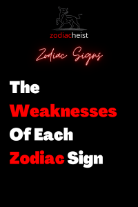 The Weaknesses Of Each Zodiac Sign – Zodiac Heist