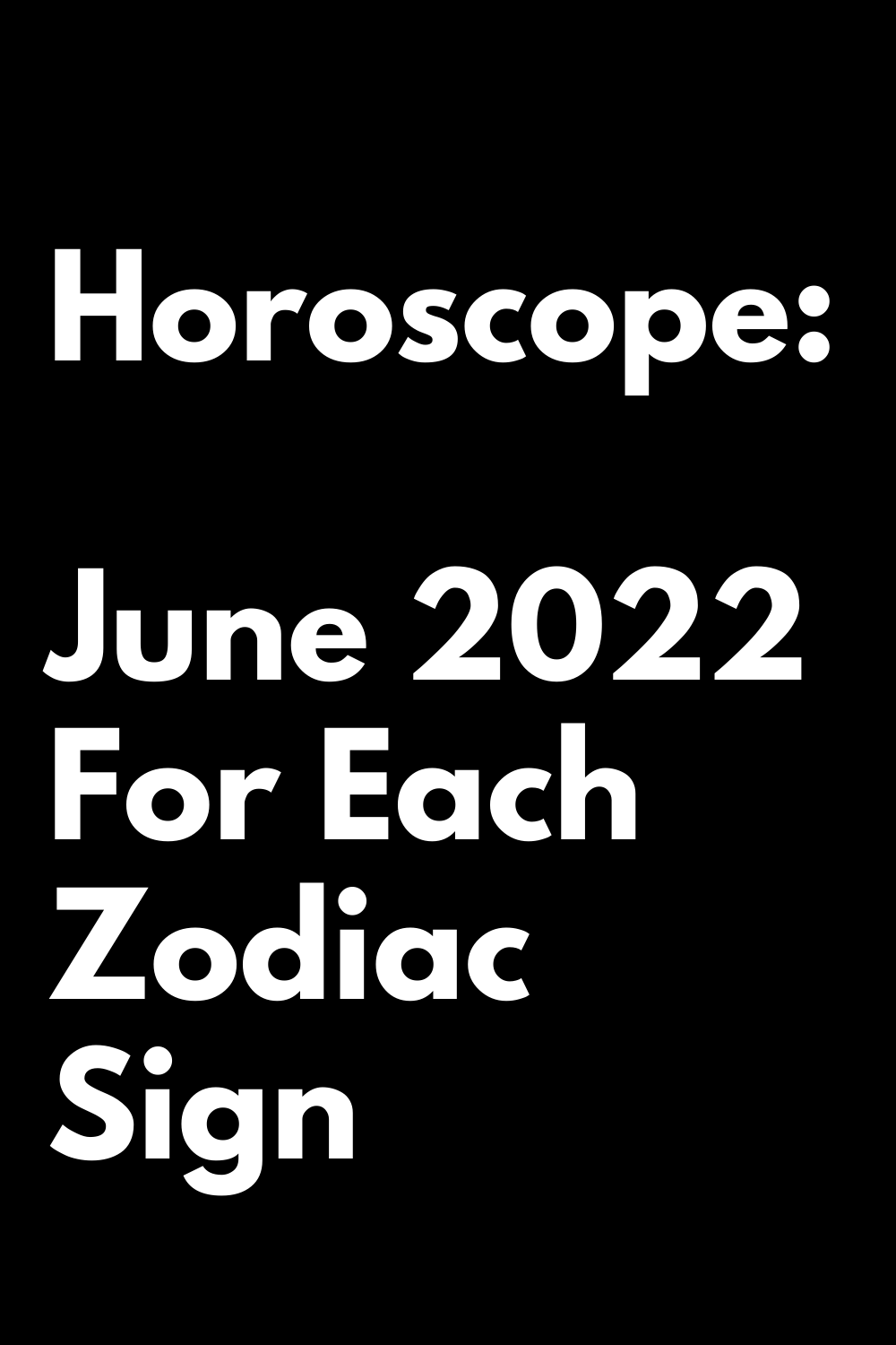 Horoscope: June 2022 For Each Zodiac Sign – Zodiac Heist