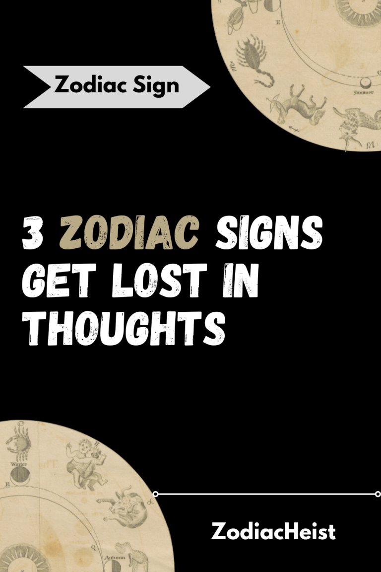 3 ZODIAC SIGNS GET LOST IN THOUGHTS 3 ZODIAC SIGNS GET LOST IN THOUGHTS
