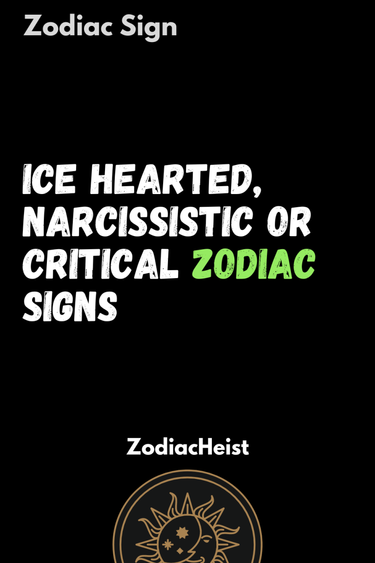 Ice Hearted, Narcissistic Or Critical Zodiac Signs Ice Hearted, Narcissistic Or Critical Zodiac Signs