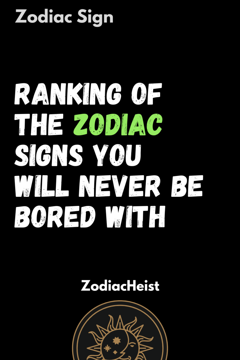 Ranking Of The Zodiac Signs You Will Never Be Bored With Ranking Of The Zodiac Signs You Will Never Be Bored With