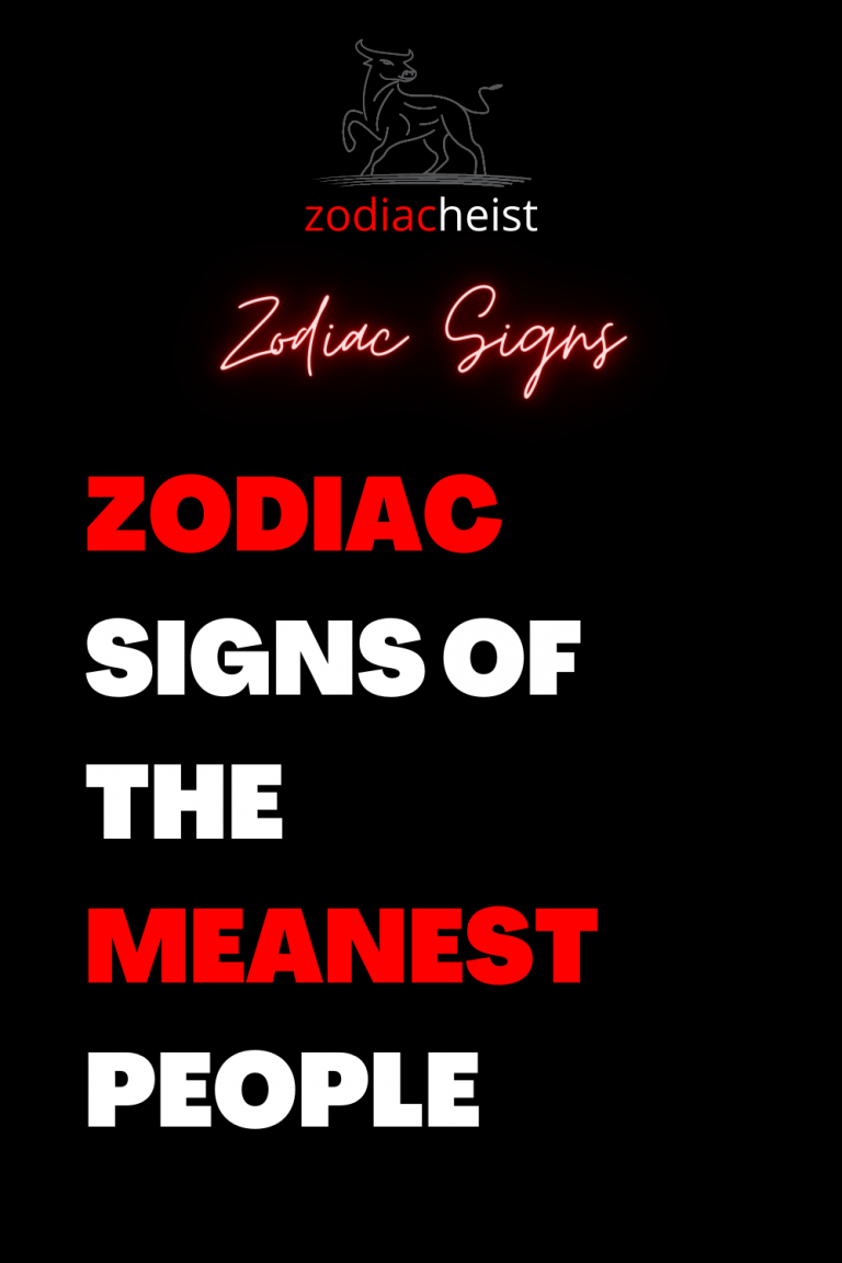 ZODIAC SIGNS OF THE MEANEST PEOPLE – Zodiac Heist