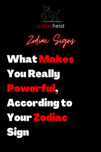 What Makes You Really Powerful, According to Your Zodiac Sign – Zodiac ...