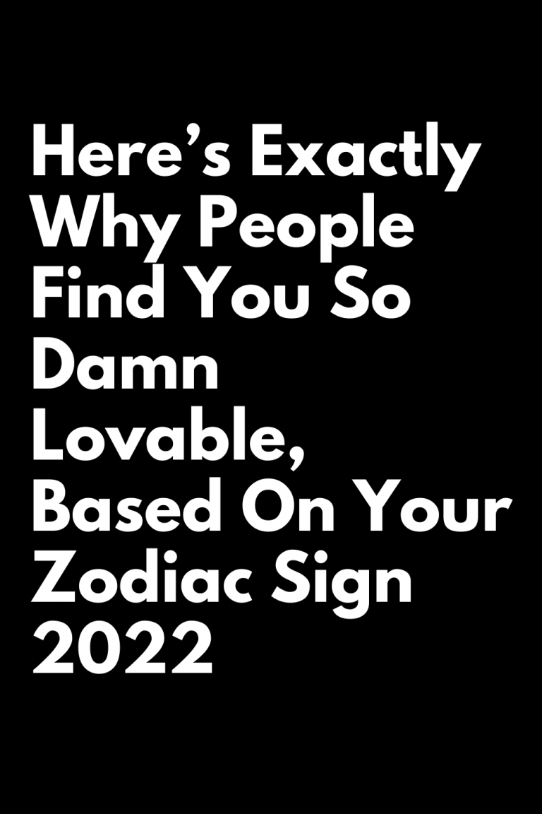 Heres Exactly Why People Find You So Damn Lovable Based On Your Zodiac Sign Zodiac Heist