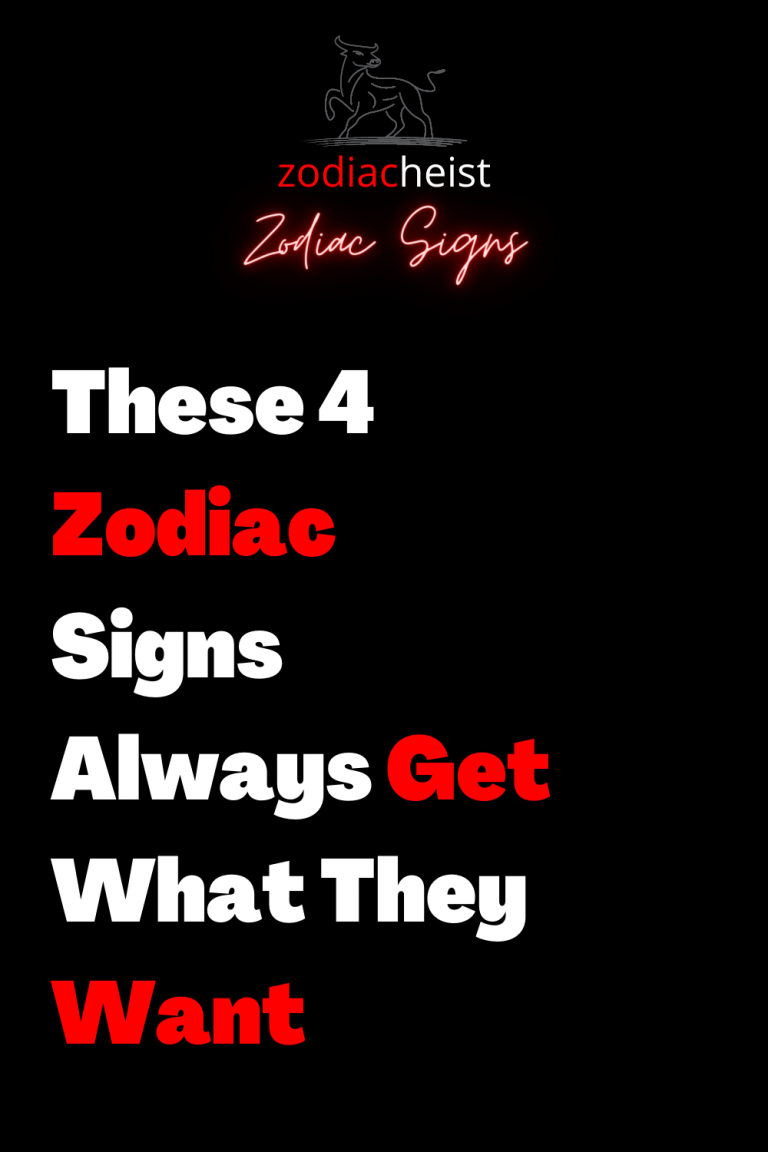 These 4 Zodiac Signs Always Get What They Want – Zodiac Heist