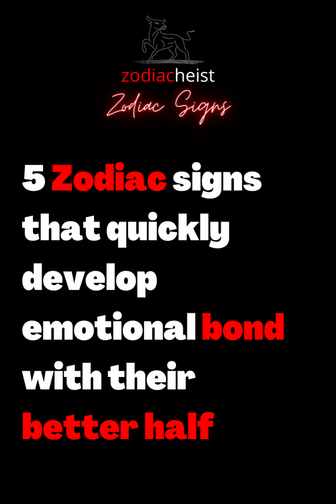 5 Zodiac Signs That Quickly Develop Emotional Bond With Their Better 