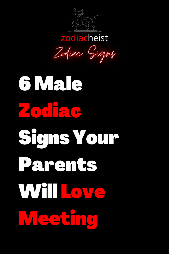 6 Male Zodiac Signs Your Parents Will Love Meeting – Zodiac Heist