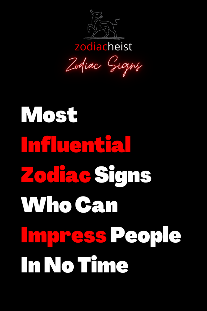 Most Influential Zodiac Signs Who Can Impress People In No Time ...