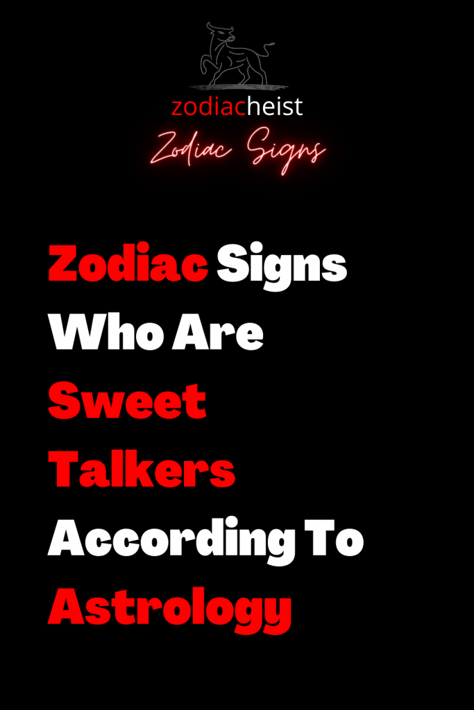 Zodiac Signs Who Are Sweet Talkers According To Astrology - Zodiac Heist