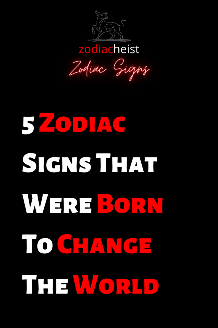 5 Signs That Were Born To Change The World – Zodiac Heist