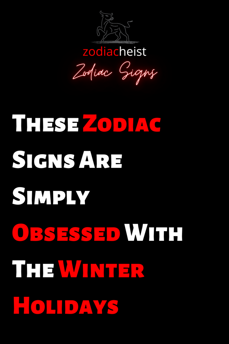These Zodiac Signs Are Simply Obsessed With The Winter Holidays These Zodiac Signs Are Simply Obsessed With The Winter Holidays