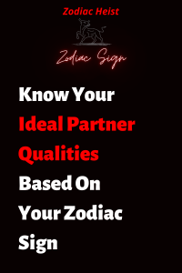 Know Your Ideal Partner Qualities Based On Your Zodiac Sign - Zodiac Heist