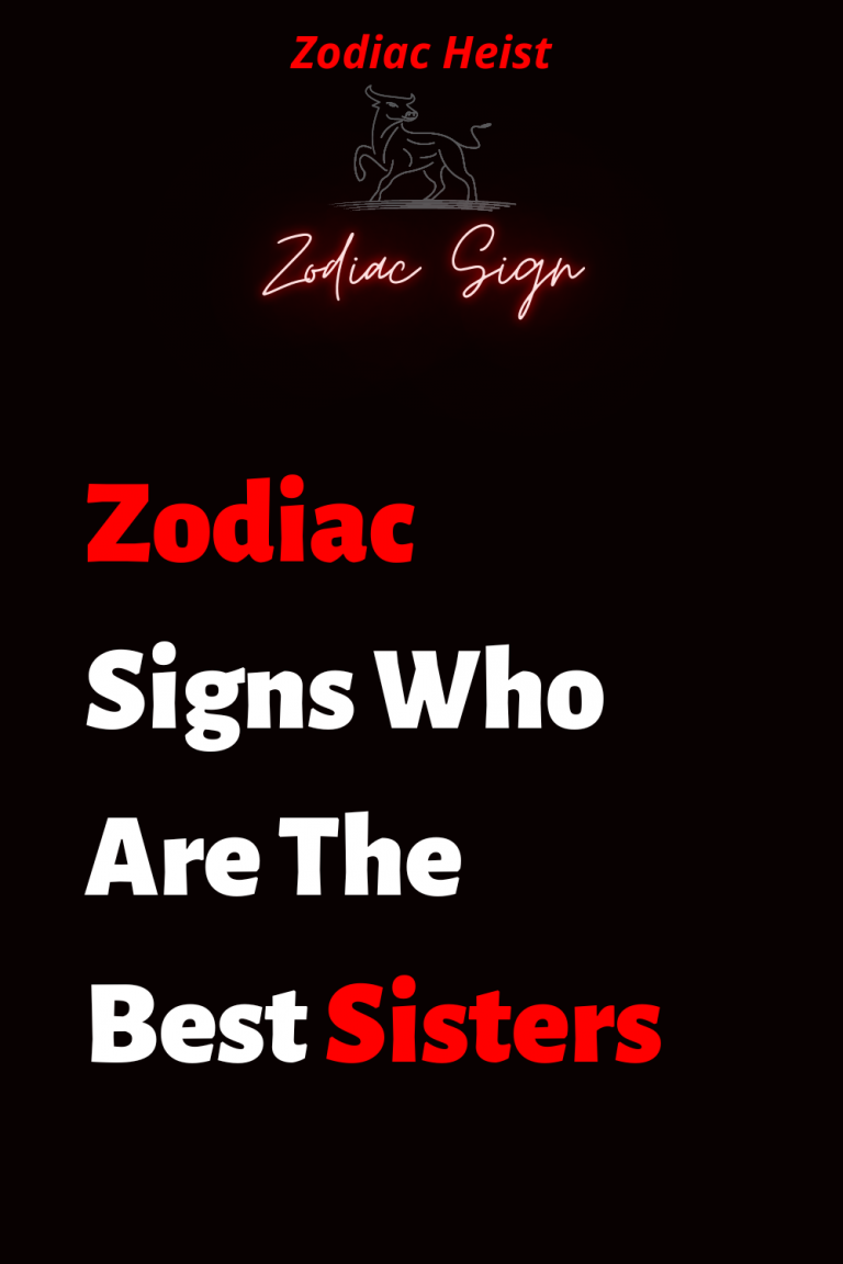 Zodiac Signs Who Are The Best Sisters Zodiac Signs Who Are The Best Sisters