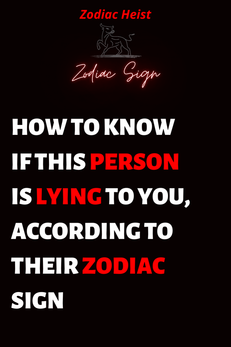 HOW TO KNOW IF THIS PERSON IS LYING TO YOU, ACCORDING TO THEIR ZODIAC SIGN HOW TO KNOW IF THIS PERSON IS LYING TO YOU, ACCORDING TO THEIR ZODIAC SIGN
