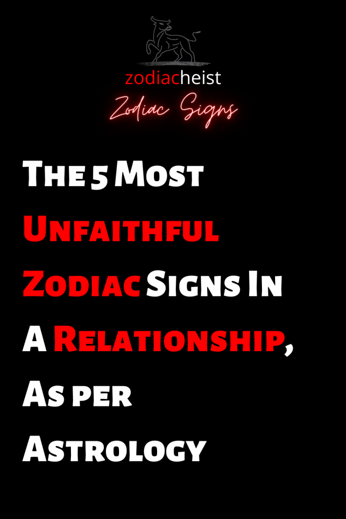 The 5 Most Unfaithful Zodiac Signs In A Relationship, As per Astrology ...