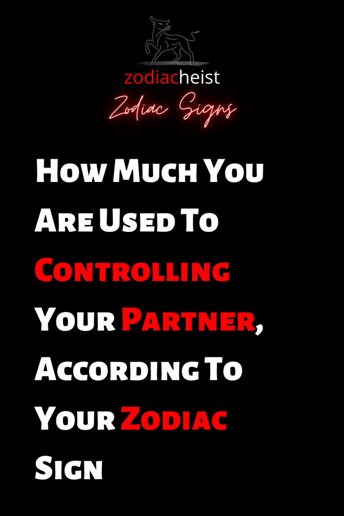 How Much You Are Used To Controlling Your Partner, According To Your ...