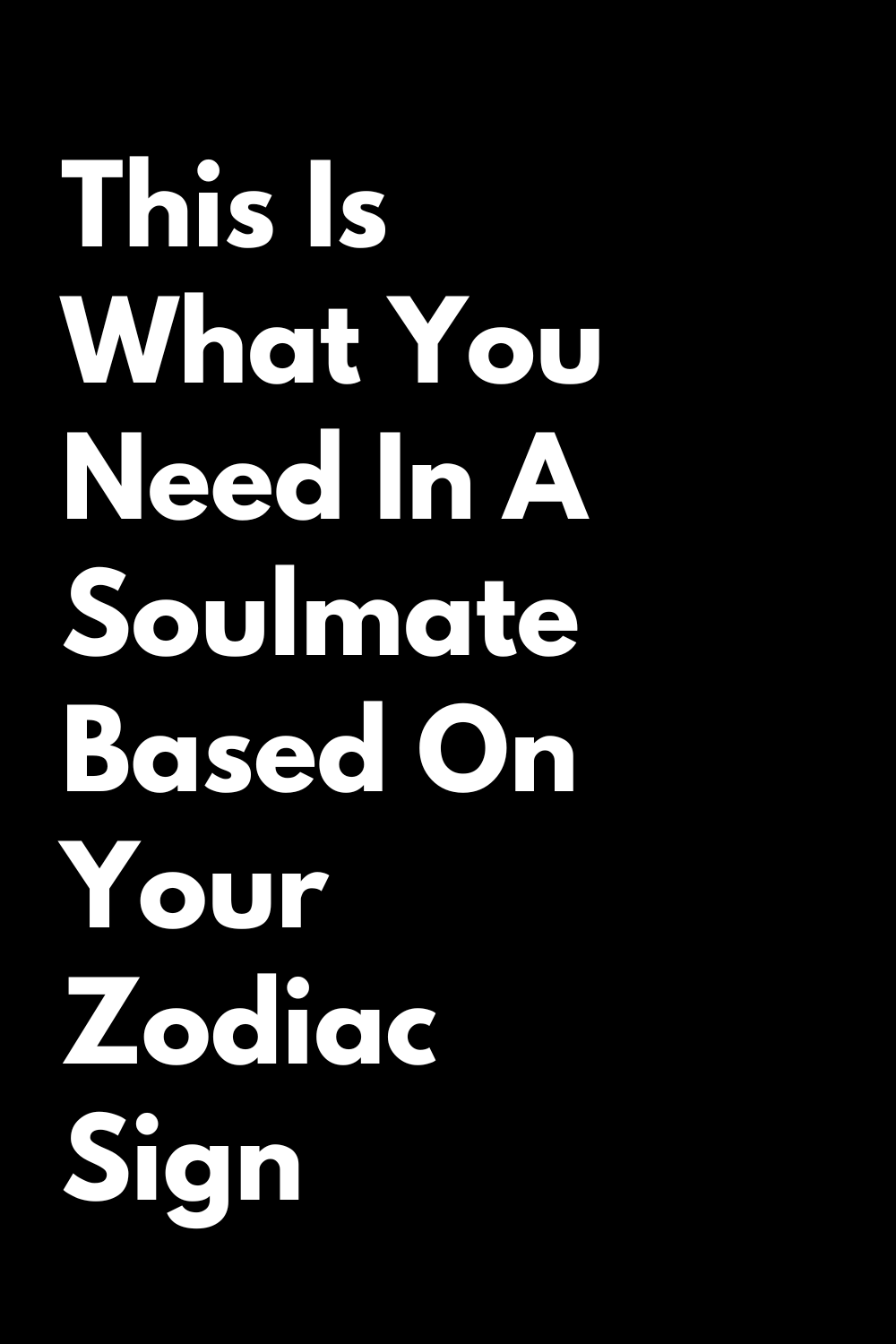 This Is What You Need In A Soulmate Based On Your Zodiac Sign – Zodiac ...