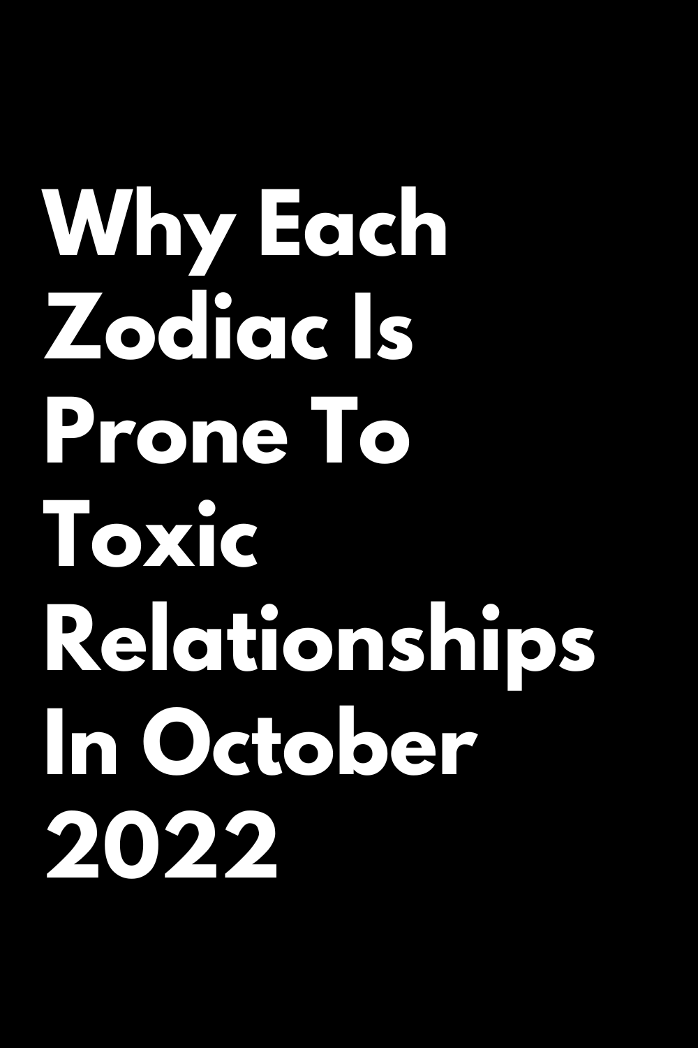 Why Each Zodiac Is Prone To Toxic Relationships In October 2022 ...