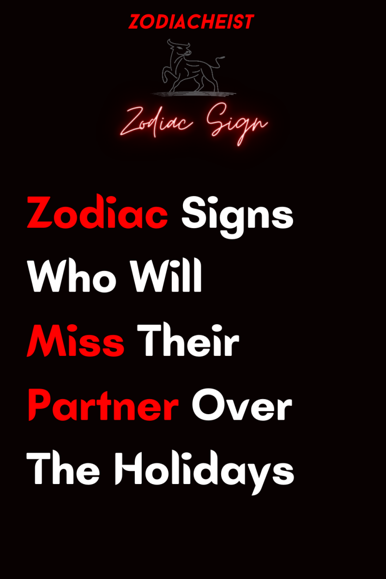 Zodiac Signs Who Will Miss Their Partner over The Holidays Zodiac Signs Who Will Miss Their Partner over The Holidays
