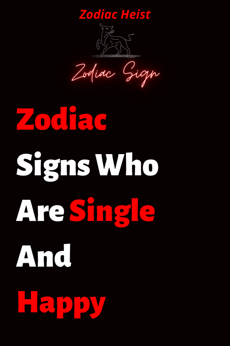 Zodiac Signs Who Are Single And Happy Zodiac Heist