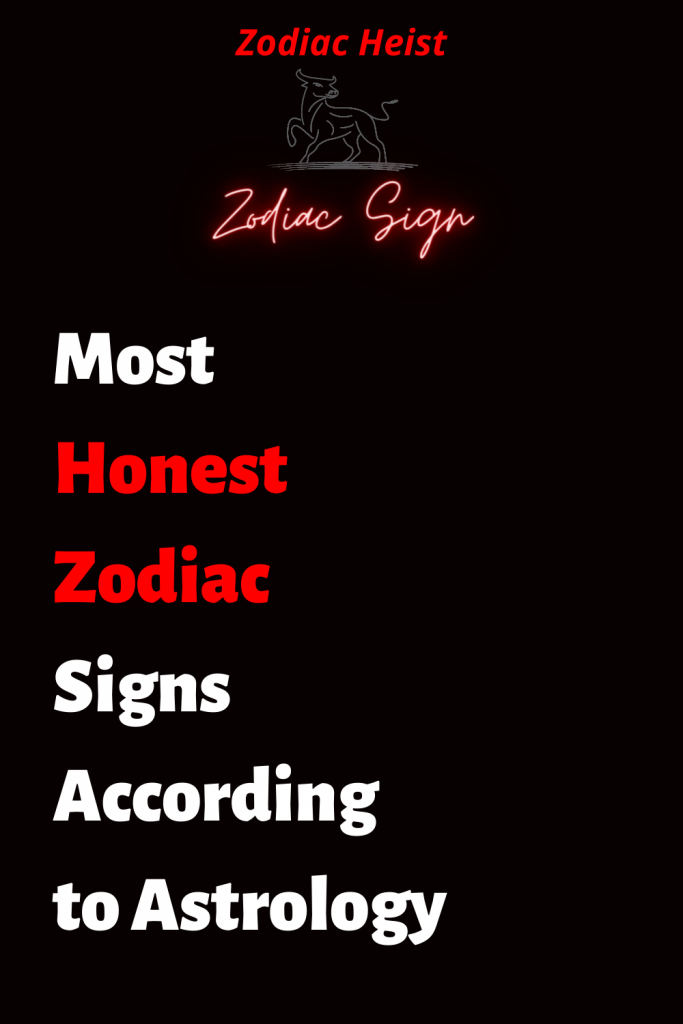 Most Honest Zodiac Signs According to Astrology – Zodiac Heist