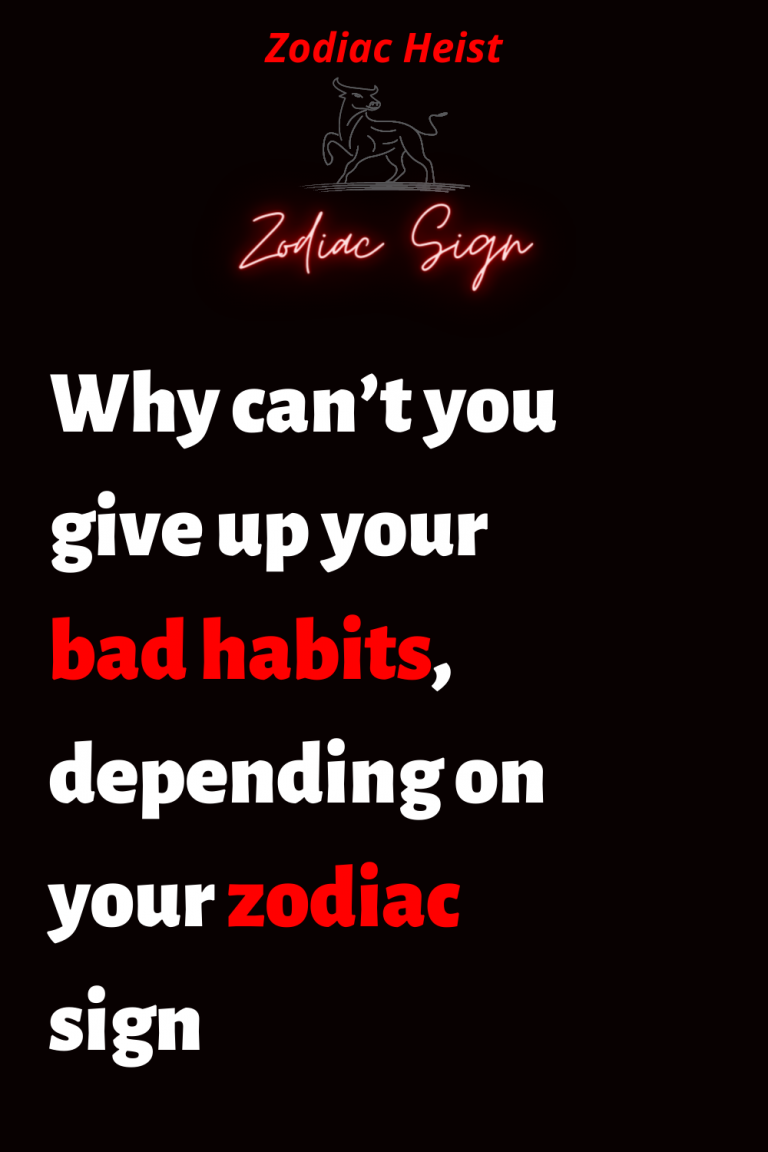 Why can’t you give up your bad habits, depending on your zodiac sign Why can’t you give up your bad habits, depending on your zodiac sign