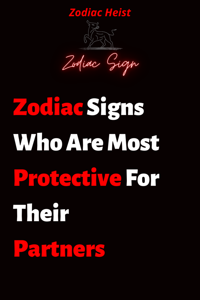 Zodiac Signs Who Are Most Protective For Their Partners – Zodiac Heist