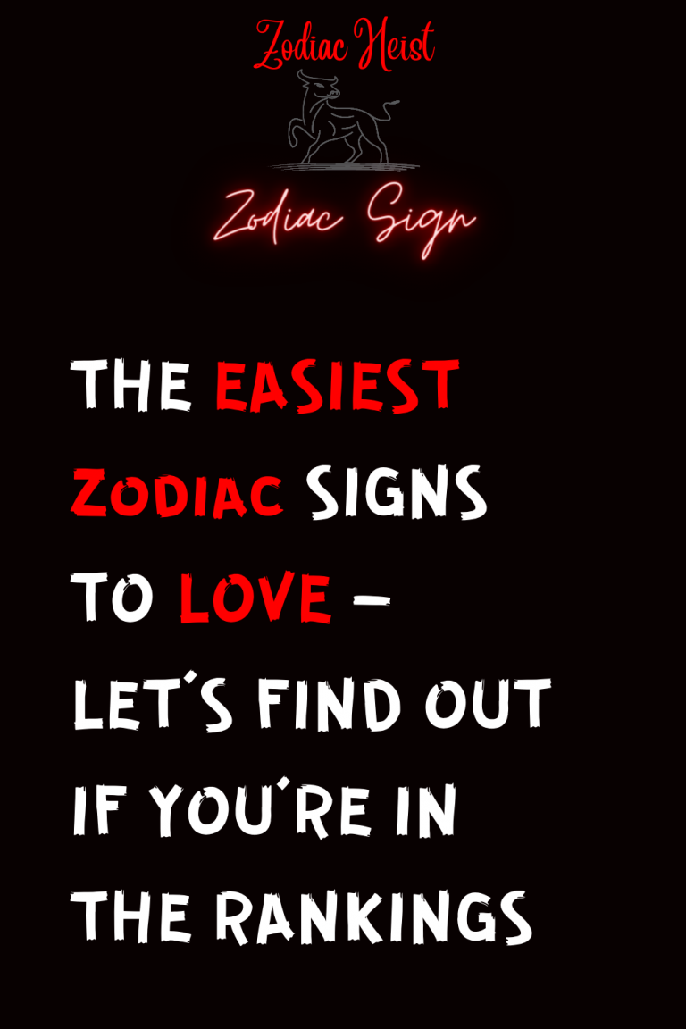 THE EASIEST ZODIAC SIGNS TO LOVE LET’S FIND OUT IF YOU’RE IN THE