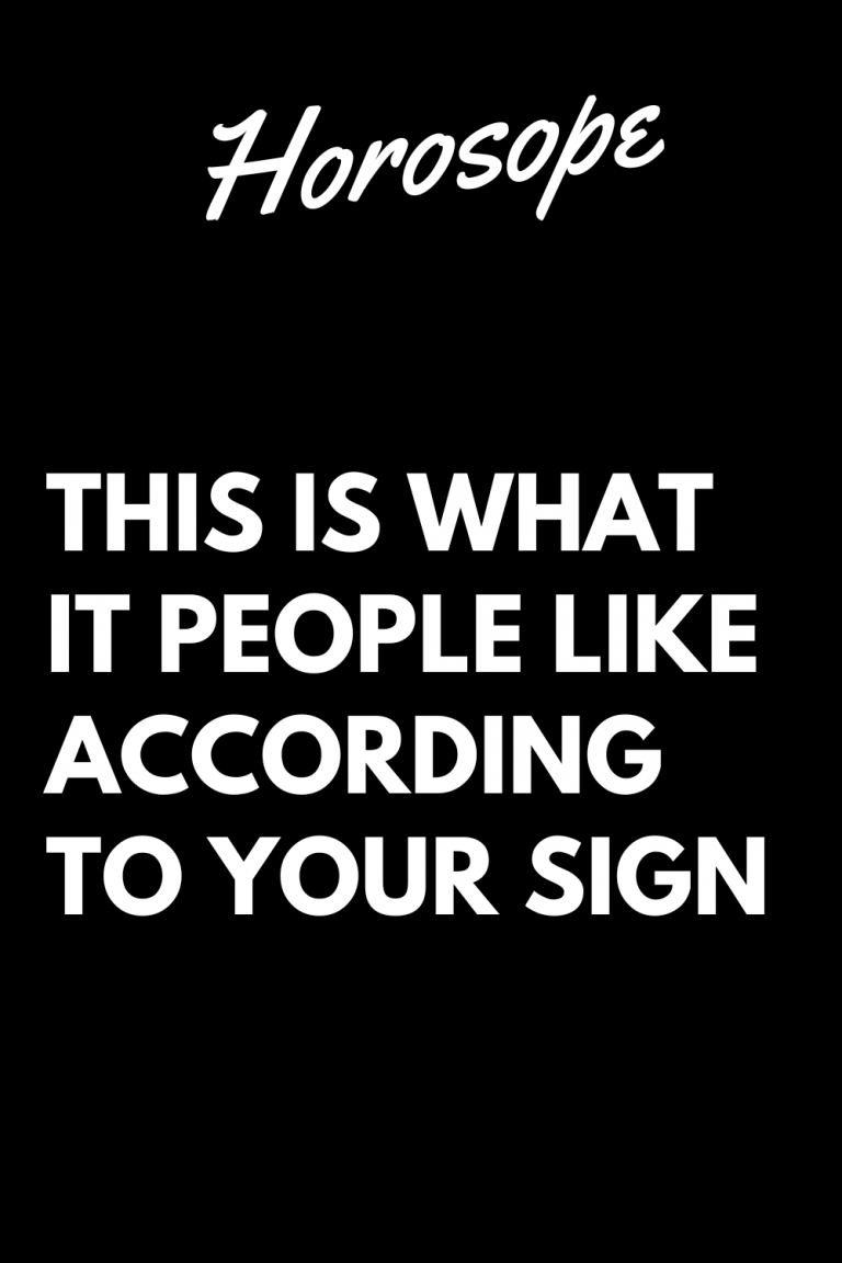 THIS IS WHAT IT PEOPLE LIKE ACCORDING TO YOUR SIGN THIS IS WHAT IT PEOPLE LIKE ACCORDING TO YOUR SIGN