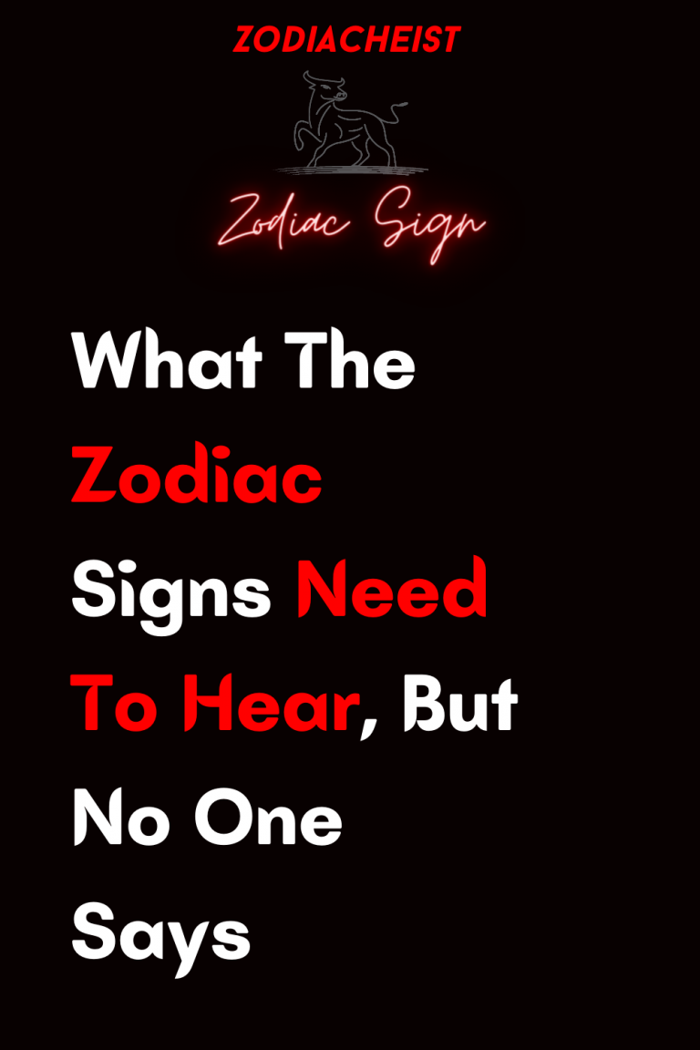 What The Zodiac Signs Need To Hear, But No One Says What The Zodiac Signs Need To Hear, But No One Says