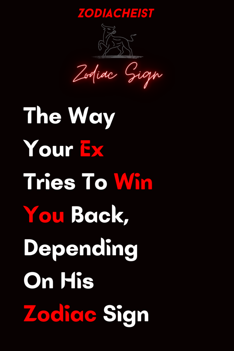 The Way Your Ex Tries To Win You Back, Depending On His Zodiac Sign The Way Your Ex Tries To Win You Back, Depending On His Zodiac Sign