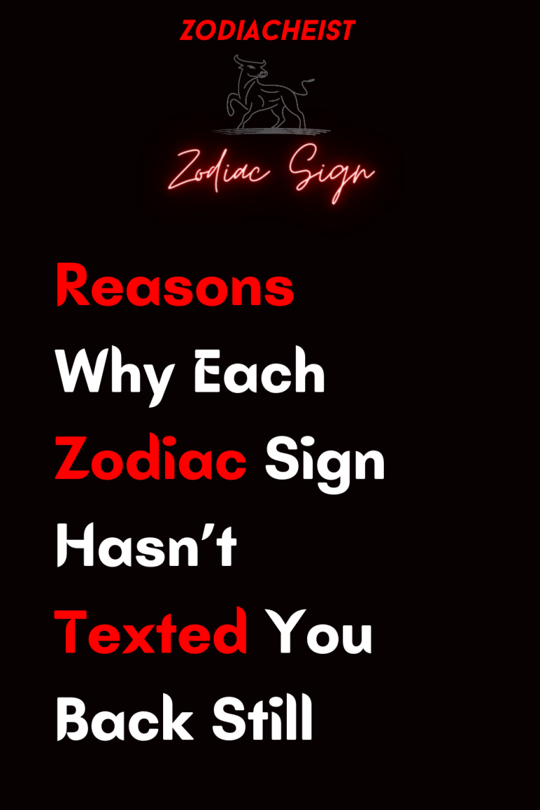 Reasons Why Each Zodiac Sign Hasn’t Texted You Back Still Reasons Why Each Zodiac Sign Hasn’t Texted You Back Still