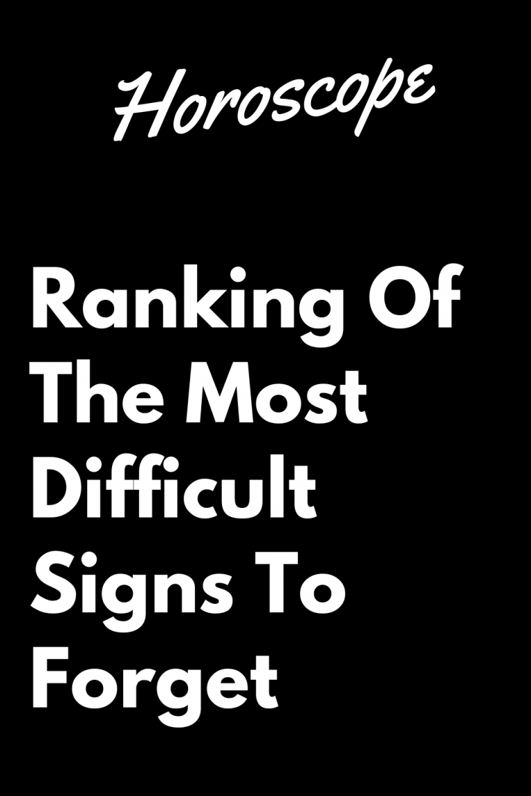 Ranking Of The Most Difficult Signs To Forget Ranking Of The Most Difficult Signs To Forget