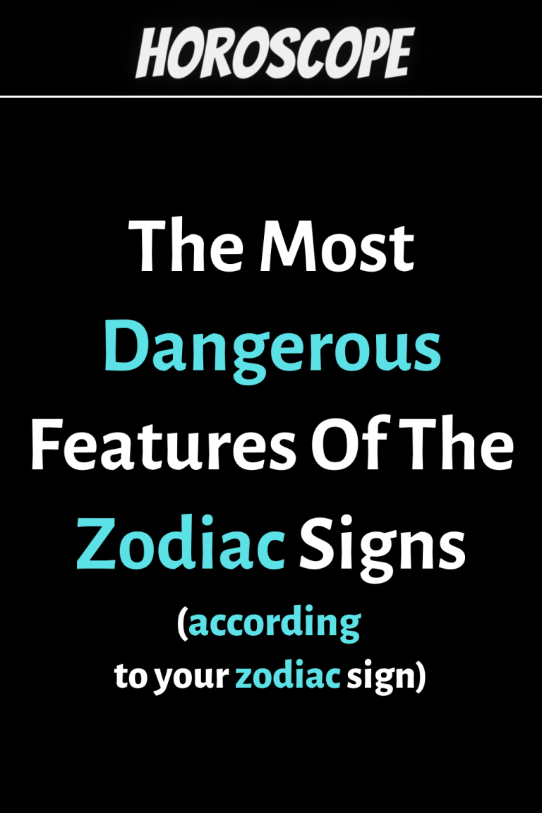 The Most Dangerous Features Of The Zodiac Signs The Most Dangerous Features Of The Zodiac Signs