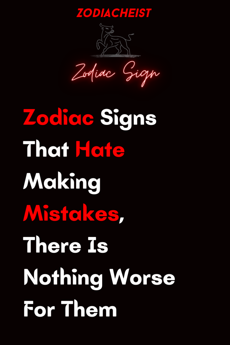 Zodiac Signs That Hate Making Mistakes, There Is Nothing Worse For Them Zodiac Signs That Hate Making Mistakes, There Is Nothing Worse For Them