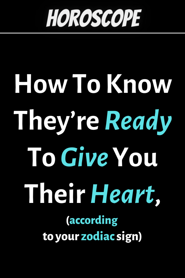 How To Know They’re Ready To Give You Their Heart, Based On Their Zodiac Sign How To Know They’re Ready To Give You Their Heart, Based On Their Zodiac Sign