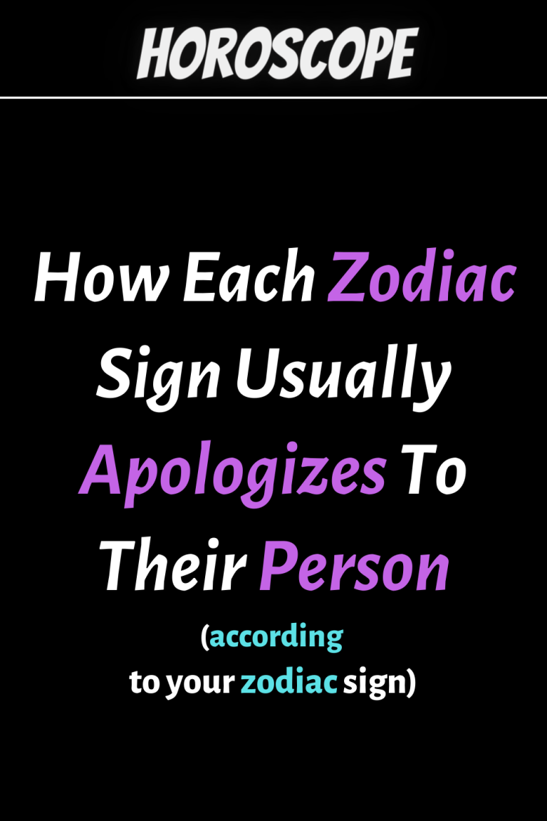How Each Zodiac Sign Usually Apologizes To Their Person How Each Zodiac Sign Usually Apologizes To Their Person