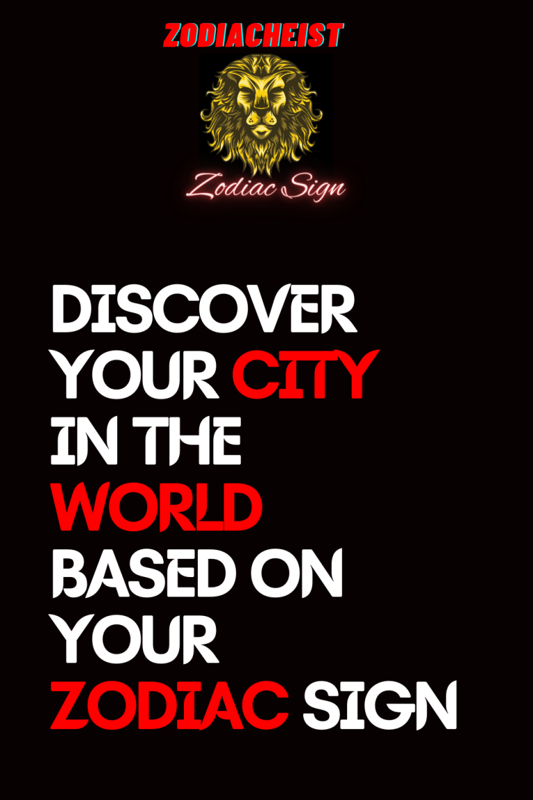 DISCOVER YOUR CITY IN THE WORLD BASED ON YOUR ZODIAC SIGN DISCOVER YOUR CITY IN THE WORLD BASED ON YOUR ZODIAC SIGN